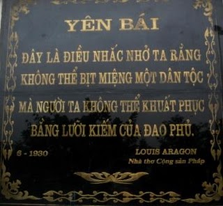 "Yên Bái<br>Đây là điều nhắc nhở ta rằng<br>Không thể bịt miệng một dân tộc<br>Mà người ta không thể khuất phục<br>Bằng lưỡi kiếm của đao phủ<br>Louis Aragon